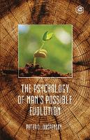 The Psychology of Mans Possible Evolution
