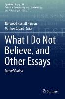 What I Do Not Believe, and Other Essays