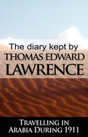 The Diary Kept by T. E. Lawrence While Travelling in Arabia During 1911