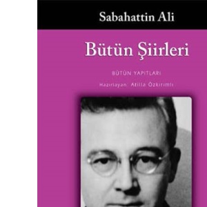 Bütün Şiirleri - Sabahattin Ali: Daglar ve Rüzgar, Kurbaganin Serenadi, Öteki Siirler