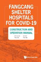 Fangcang Shelter Hospitals For Covid-19: Construction And Operation Manual