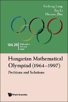 Hungarian Mathematical Olympiad (1964-1997): Problems And Solutions