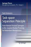 TASK-SPACE SEPARATION PRINCIPLE FROM HUMAN POSTURAL SYNERGIES TO BIO-INSPIRED MOTION PLANNING FOR REDUNDANT MANIPULATORS SPRINGER THESES PB 2019