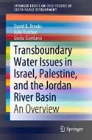 Transboundary Water Issues in Israel, Palestine, and the Jordan River Basin