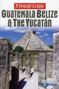 Guatemala, Belize and Yucatan Insight Guide (Insight Guides)