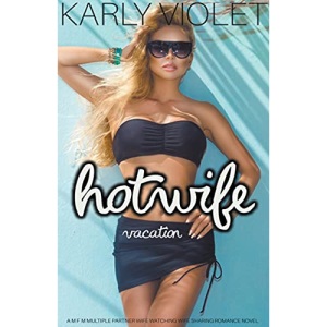 Hotwife Vacation - A M F M Multiple Partner Wife Watching Wife Sharing Romance Novel