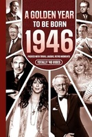 1946 A Golden Year To Be Born: Packed with Trivia, Laughs, Retro Moments & Totally '46 Vibes:: UK, US & World News Retold in a Birthday Keepsake for Men, Women, Friends & Loved Ones
