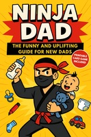 Ninja Dad: A funny dad book and the perfect first time dad gift with humour, tips, and a new dad survival guide for expectant dads