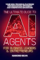 The Ultimate Guide to AI Agents for Business Leaders and Entrepreneurs