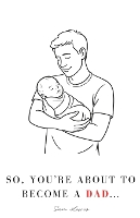 So, You're About to Become a Dad...