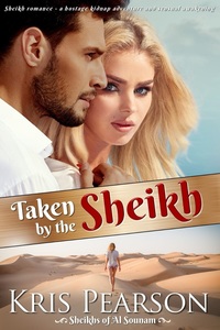 Taken by the Sheikh: Sheikh romance - a hostage kidnap adventure and sensual awakening (Sheikhs of Al Sounam)