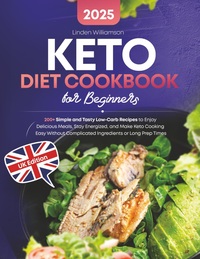 Keto Diet Cookbook for Beginners: 200+ Simple and Tasty Low-Carb Recipes to Enjoy Delicious Meals, Stay Energized, and Make Keto Cooking Easy Without Complicated Ingredients or Long Prep Times