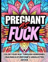 Pregnant As Fuck: Hilarious Sweary Pregnancy Coloring Book for Moms-To-Be: Funny and Relatable Swear Word Coloring Book for Pregnant Women | Perfect ... First Time Moms, and Third Trimester Survival
