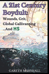 A 21st Century Boydult: Wounds, Grit, Global Gallivanting...And HS