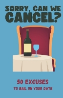 Sorry, Can We Cancel? 50 Excuses to Bail on Your Date - Funny Gift Book