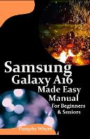 Samsung Galaxy A16 Made Easy Manual For Beginners Seniors
