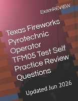 Texas Fireworks Pyrotechnic Operator TFM05 Test Self Practice Review Questions