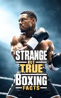 Strange But True Boxing Facts