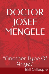 DOCTOR JOSEF MENGELE: "Another Type Of Angel"