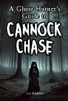 A Ghost Hunter's Guide to Cannock Chase: Everything you need to know about England’s strangest forest (Lee Brickley's Paranormal X-Files)