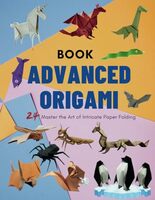 Advanced Origami Book: Master the Art of Intricate Paper Folding