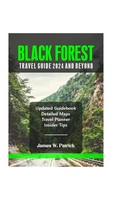 BLACK FOREST TRAVEL GUIDE 2024 AND BEYOND (Cityscape Chronicles)