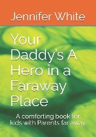 Your Daddy's A Hero in a Faraway Place