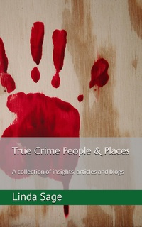 True Crime People & Places: A collection of insights, articles and blogs