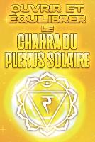 Ouvrir et équilibrer le chakra du plexus solaire