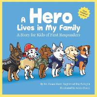 A Hero Lives in My Family - A Story for Kids of First Responders