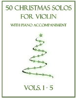 50 Christmas Solos for Violin with Piano Accompaniment