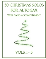 50 Christmas Solos for Alto Sax with Piano Accompaniment