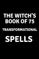 The Witch's Book of 75 Transformational Spells