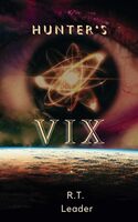 Hunter's Vix: A novel where quantum physics collides with humanity's global impact to pose the question: are we worthy of our place in the Universe?