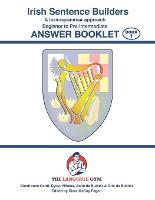 Irish Sentence Builders - A Lexicogrammar approach - Answer Book
