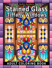 Stained Glass Tiffany Windows: Adult Coloring Book for Stress Relief and Relaxation (Stained Glass Coloring Book for Adults)