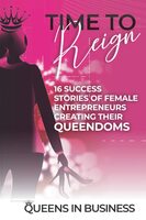 Time To Reign: 16 Success Stories of Female Entrepreneurs Creating Their Queendoms