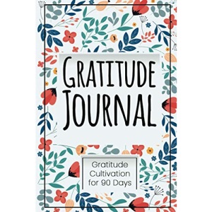 90 Days Cultivation of Gratitude, Happy Mind and Soul practice (Daily Gratitude Journals for Positivity and Happiness)