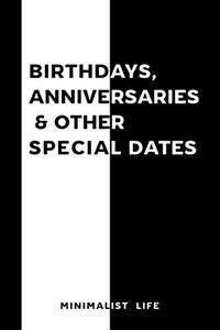 Birthdays, Anniversaries and Other Special Dates: Date Reminder Book with Minimalist Theme | Layout Can Be Used For Any Year | Yearless Diary