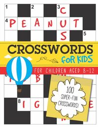 Crosswords for Kids: 100 super-fun crosswords for children aged 8-12