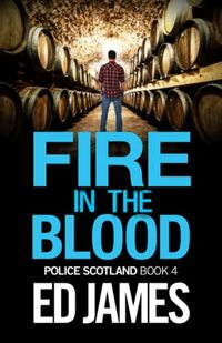 Fire in the Blood (Police Scotland Crime Series)