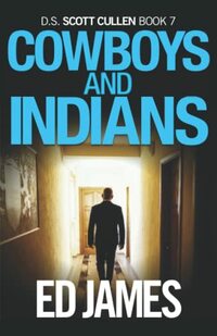 Cowboys and Indians (DC Scott Cullen Crime Series)