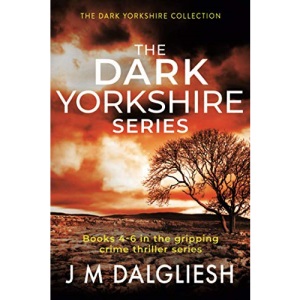 The Dark Yorkshire Series: Books 4 to 6 in the gripping crime thriller series (Dark Yorkshire Collection)