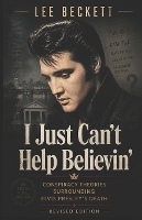 I Just Can't Help Believin'...: Conspiracy Theory Book One - Elvis Presley