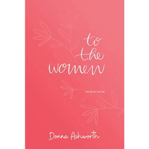 To The Women: words to live by