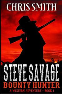 Steve Savage: Bounty Hunter: A Classic Western Adventure (A Blood On The Range Western Novel)