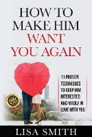 How To Make Him Want You Again