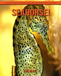 SeaHorse! An Educational Children's Book about SeaHorse with Fun Facts