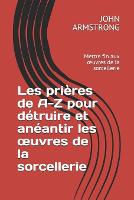 Les prieres de A-Z pour detruire et aneantir les oeuvres de la sorcellerie