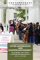 Voter Suppression and Disenfranchisement: Examining the Facts (Contemporary Debates)